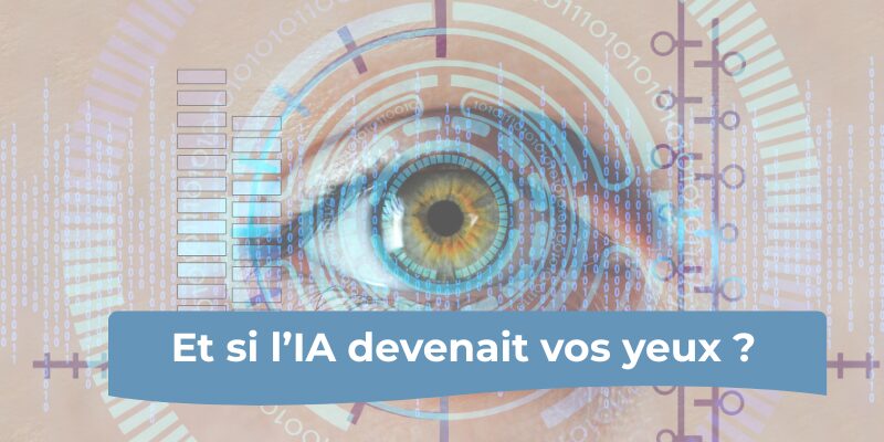 Et si l’IA devenait vos yeux ?
